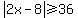 abs%282x-8%29%3E=36