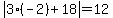abs%283%2A%28-2%29%2B+18%29+=+12
