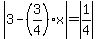 abs%283-%283%2F4%29x%29+=+abs%28%2B1%2F4%29