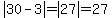 abs%2830-3%29=abs%2827%29=27