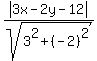 abs%283x+-+2y+-12%29%2Fsqrt%283%5E2%2B%28-2%29%5E2%29