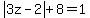 abs%283z-2%29%2B8=1