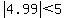 abs%284.99%29+%3C+5