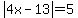 abs%284x-13%29=5