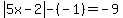 abs%285x-2%29-%28-1%29=-9