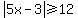 abs%285x-3%29%3E=12