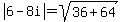 abs%286-8i%29=sqrt%2836%2B64%29