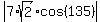 abs%287%2Asqrt%282%29%2Acos%28135%29%29