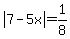 abs%287-5x%29=1%2F8