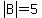abs%28B%29=5
