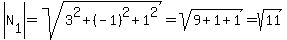 abs%28N%5B1%5D%29=sqrt%283%5E2%2B%28-1%29%5E2%2B1%5E2%29=sqrt%289%2B1%2B1%29=sqrt%2811%29