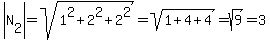 abs%28N%5B2%5D%29=sqrt%281%5E2%2B2%5E2%2B2%5E2%29=sqrt%281%2B4%2B4%29=sqrt%289%29=3