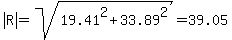 abs%28R%29=sqrt%2819.41%5E2%2B33.89%5E2%29=39.05