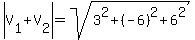 abs%28V%5B1%5D%2BV%5B2%5D%29=sqrt%283%5E2%2B%28-6%29%5E2%2B6%5E2%29