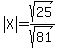abs%28X%29+=+sqrt%2825%29%2Fsqrt%2881%29