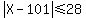 abs%28X+-+101%29+%3C=+28