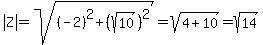 abs%28Z%29=sqrt%28%28-2%29%5E2%2B%28sqrt%2810%29%29%5E2%29=sqrt%284%2B10%29=sqrt%2814%29