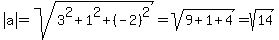abs%28a%29=sqrt%283%5E2%2B1%5E2%2B%28-2%29%5E2%29=sqrt%289%2B1%2B4%29=sqrt%2814%29