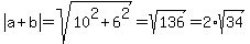 abs%28a%2Bb%29=sqrt%2810%5E2%2B6%5E2%29=sqrt%28136%29=2%2Asqrt%2834%29
