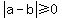 abs%28a-b%29%3E=0