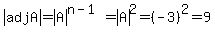abs%28adjA%29+=+abs%28A%29%5E%28n-1%29+=+abs%28A%29%5E2+=+%28-3%29%5E2+=+9