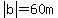 abs%28b%29=60m