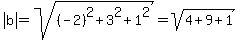 abs%28b%29=sqrt%28%28-2%29%5E2%2B3%5E2%2B1%5E2%29=sqrt%284%2B9%2B1%29