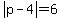 abs%28p-4%29=6