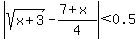 abs%28sqrt%28x%2B3%29-%287%2Bx%29%2F4%29%3C0.5