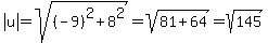 abs%28u%29=sqrt%28%28-9%29%5E2%2B8%5E2%29=sqrt%2881%2B64%29=sqrt%28145%29