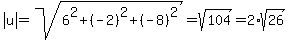 abs%28u%29=sqrt%286%5E2%2B%28-2%29%5E2%2B%28-8%29%5E2%29=sqrt%28104%29=+2%2Asqrt%2826%29
