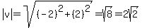 abs%28v%29=sqrt%28%28-2%29%5E2%2B%282%29%5E2%29=sqrt%288%29=2sqrt%282%29