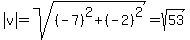 abs%28v%29=sqrt%28%28-7%29%5E2%2B%28-2%29%5E2%29=sqrt%2853%29