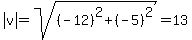 abs%28v%29=sqrt%28++%28-12%29%5E2%2B%28-5%29%5E2+++%29=13+++