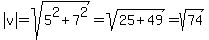 abs%28v%29=sqrt%285%5E2%2B7%5E2%29=sqrt%2825%2B49%29=sqrt%2874%29