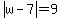 abs%28w-7%29=9