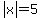 abs%28x%29+=+5
