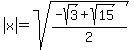 abs%28x%29+=+sqrt%28%28-sqrt%283%29+%2B+sqrt%2815%29%29%2F2%29