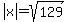 abs%28x%29+=+sqrt%28129%29