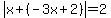 abs%28x%2B%28-3x%2B2%29%29=2