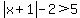 abs%28x%2B1%29-2%3E5