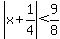 abs%28x%2B1%2F4%29%3C9%2F8