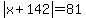 abs%28x%2B142%29=81