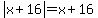 abs%28x%2B16%29=x%2B16