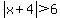 abs%28x%2B4%29+%3E+6