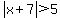 abs%28x%2B7%29%3E5