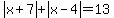 abs%28x%2B7%29+%2B+abs%28x-4%29+=+13