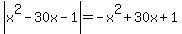 abs%28x%5E2+-+30x+-+1%29=-x%5E2+%2B+30x+%2B+1