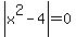 abs%28x%5E2+-4%29=0