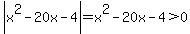 abs%28x%5E2-20x-4%29=x%5E2-20x-4%3E0